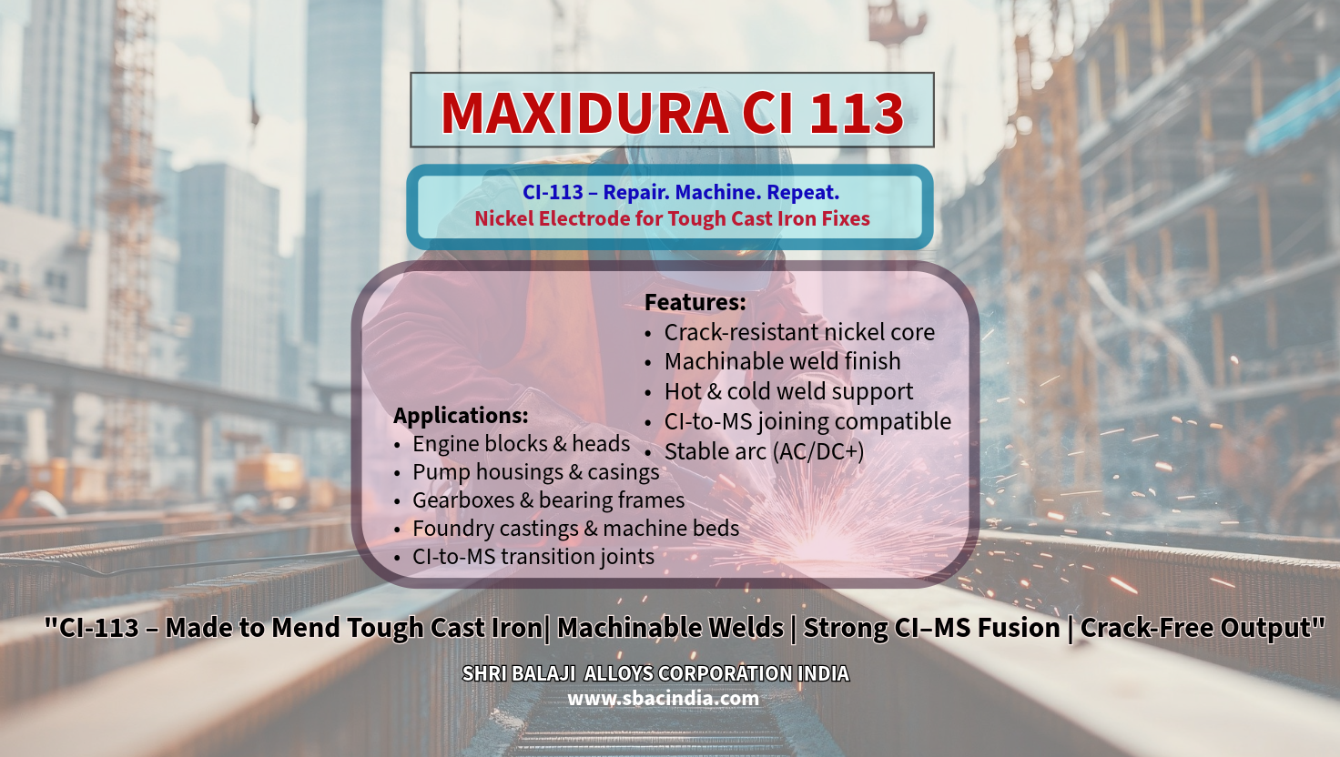 Welding cast iron with MAXIDURA CI 113 nickel electrode for machinable, crack-resistant joints CI 113 electrode repairing cast iron pump casing with smooth, machinable welds MAXIDURA CI 113 in action on engine block – nickel-based crack-resistant weld CI-to-MS joint welding using MAXIDURA CI 113 nickel alloy electrode Industrial cast iron welding with machinable finish using CI 113